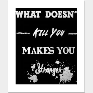 What Doesn't Kill You Makes You Stranger Posters and Art